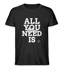 Lade das Bild in den Galerie-Viewer, „All you need“ - Unisex T-Shirt